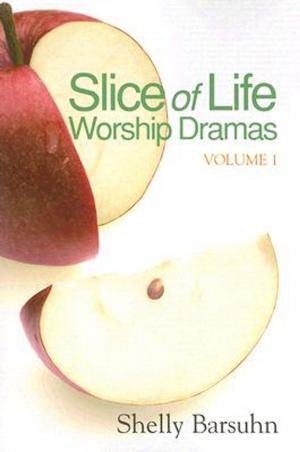 Cover of the book Slice of Life Worship Dramas Volume 1 by Melody Carlson