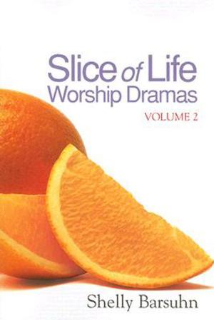 Cover of the book Slice of Life Worship Dramas Volume 2 by Jessica LaGrone, Rob Renfroe, Ed Robb, Andy Nixon