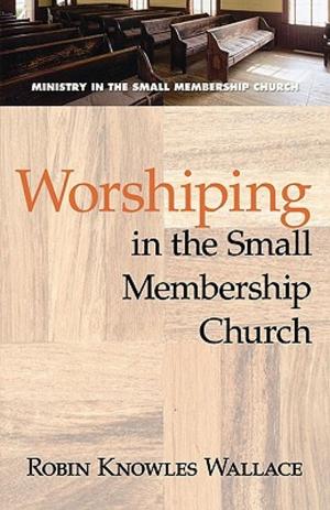 Cover of the book Worshiping in the Small Membership Church by Chet Bush