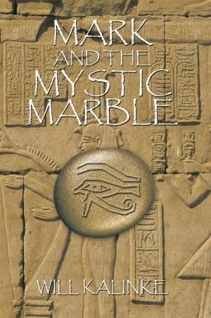 Cover of Mark and the Mystic Marble by Will Kalinke, Trafford Publishing