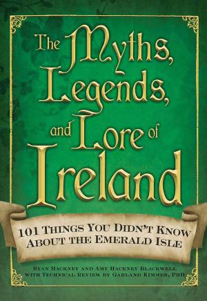 Cover of the book The Myths, Legends, and Lore of Ireland by James Mannion