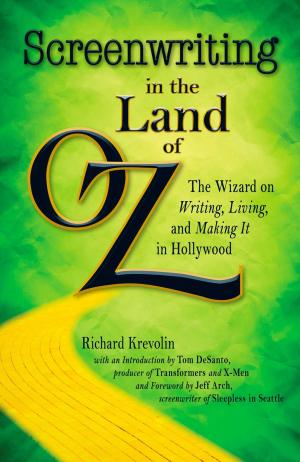 Cover of the book Screenwriting in The Land of Oz by Carolyn Dean, Valentine Dmitriev, Donna Raskin