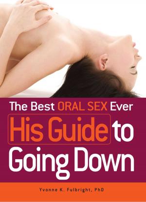 Cover of the book The Best Oral Sex Ever - His Guide to Going Down by Lauren Cassel Brownell
