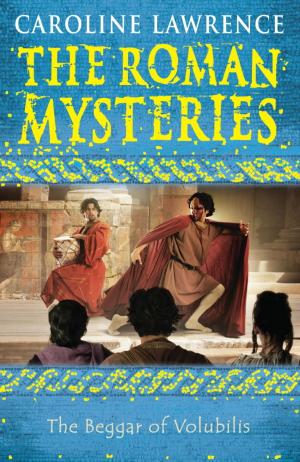 Cover of the book The Roman Mysteries: The Beggar of Volubilis by Georgie Adams