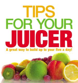 Cover of the book Tips for Your Juicer by Tom Aikens