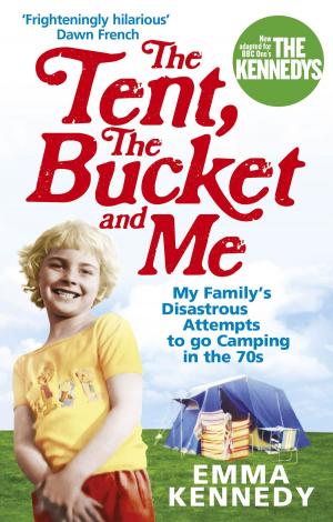 Cover of the book The Tent, the Bucket and Me by 