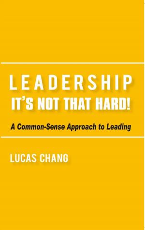 Cover of the book Leadership: It’S Not That Hard! by Carol Koppenstein