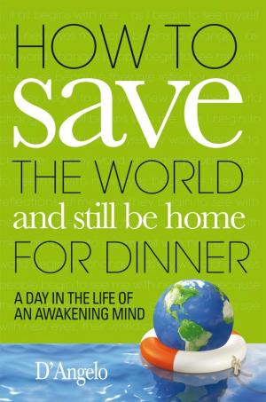 Cover of the book How to Save the World and Still Be Home for Dinner by Keyth Garcia