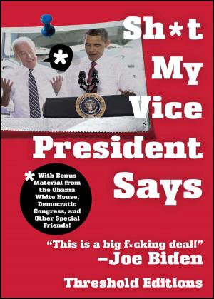 Cover of the book Sh*t My Vice-President Says by Bernard B. Kerik