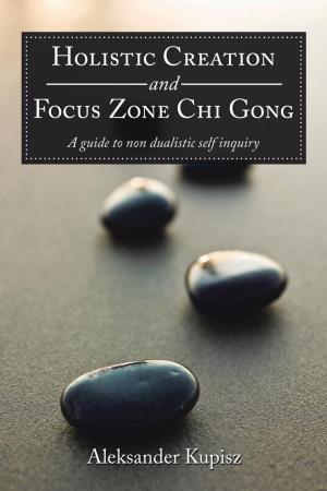 Cover of the book Holistic Creation and Focus Zone Chi Gong by Mary V. Marchi