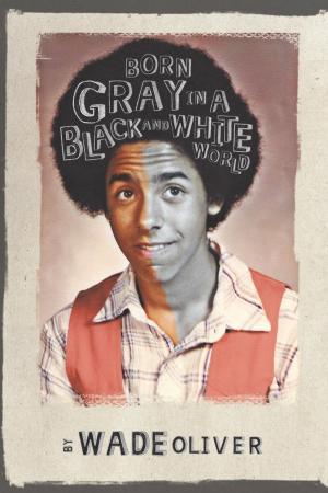bigCover of the book Born Gray in a Black and White World by 