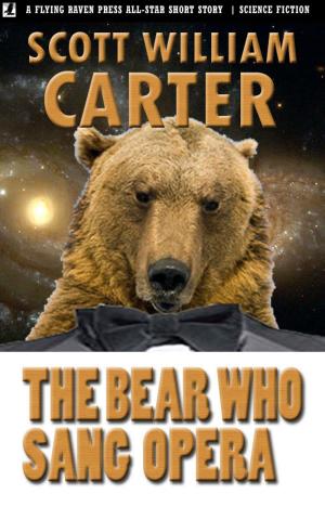 Cover of the book The Bear Who Sang Opera by Scott William Carter, Jack Nolte