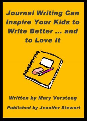 Cover of the book Journal Writing Can Inspire Your Kids to Write Better and to Love It by Jennifer Stewart