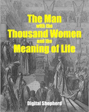 Cover of the book The Man with the Thousand Women and the Meaning of Life by Orison Swett Marden
