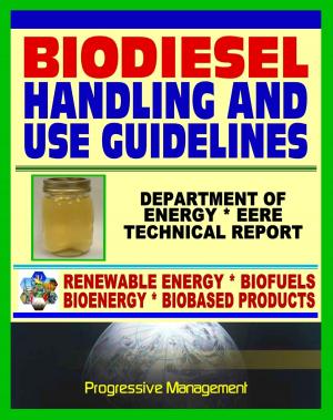 Cover of the book Biodiesel Fuel Handling and Use Guidelines for Users, Blenders, Distributors: Quality Specifications, Benefits and Drawbacks, Issues and Questions, Definitions, MSDS by Alan Durning