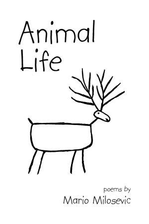 Cover of the book Animal Life: Poems by Mario Milosevic