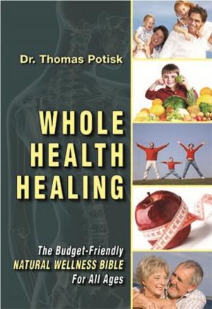 Cover of the book Whole Health Healing: The Budget Friendly Natural Wellness Bible for All Ages by Nan McAdam