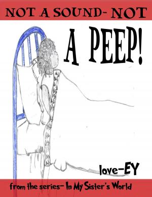 Cover of the book Not a Sound. Not a Peep by Ey Wade