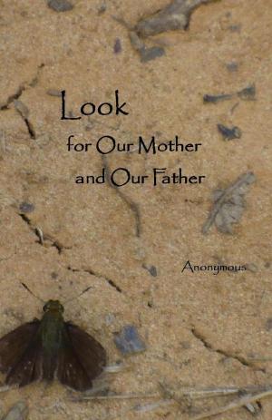Cover of the book Look for Our Mother and Our Father by Anonymous