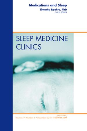 Cover of the book Medications and Sleep, An Issue of Sleep Medicine Clinics - E-Book by Angela Scriven, BA(Hons), MEd, CertEd, FRSPH, MIUHPE