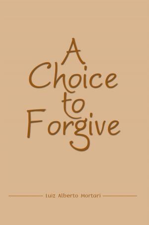 Cover of the book A Choice to Forgive by D.C. Murphy, Lou Vozikes