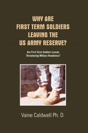 Cover of the book Why Are First Term Soldiers Leaving the Us Army Reserve? by Harry Seipel