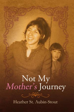Cover of the book Not My Mother’S Journey by Melly B. Caulfield