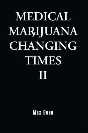 Cover of the book Medical Marijuana: Changing Times Ii by Prince Onyiuke