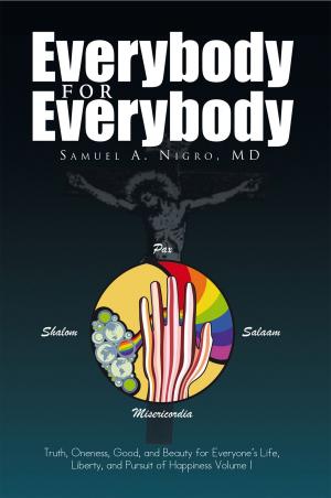 Cover of the book Everybody for Everybody: Truth, Oneness, Good and and Beauty for Everyone's Life, Liberty and Pursuit of Happiness Volume 1 by Carolyn M. Beehler