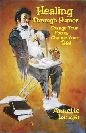Cover of the book Healing through Humor: Change Your Focus, Change Your Life! by Patrice Mouehla