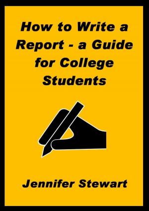 Cover of the book How to Write a Report: a Guide for College Students by Jennifer Stewart