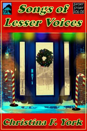 Cover of the book Songs of Lesser Voices-A Holiday Short Short Story by Christy Fifield