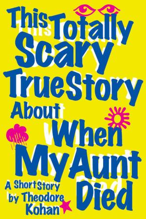 Cover of the book This Totally Scary True Story About When My Aunt Died by Dr. Ryte