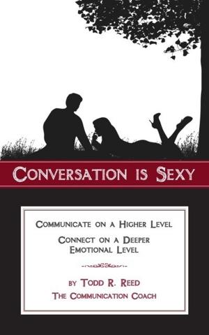 Cover of the book Conversation Is Sexy: Communicate on a Higher Level, Connect on a Deeper Emotional Level by Nicole Anderson