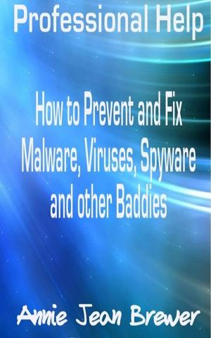 Cover of the book Professional Help: How to Prevent and Fix Malware, Viruses, Spyware and Other Baddies by Annie Jean Brewer