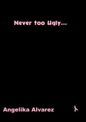Cover of the book Never Too Ugly by Julenia Speaks