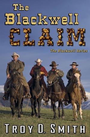Cover of the book The Blackwell Claim by Troy D. Smith