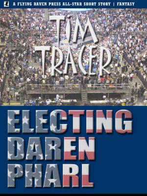 Cover of the book Electing Daren Pharl by Tim Tracer