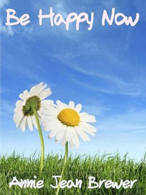 Cover of the book Be Happy Now by Jeannette Maw
