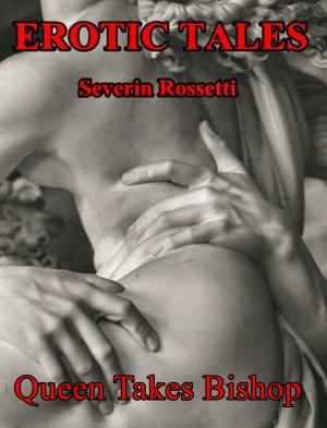 Cover of the book Erotic Tales: Queen Takes Bishop by Severin Rossetti