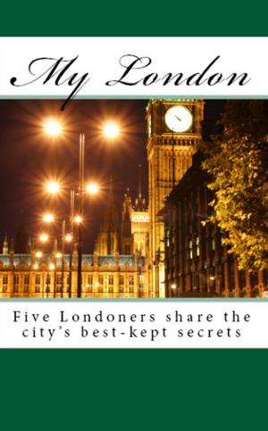 Book cover of My London: Five Londoners share the city's best-kept secrets