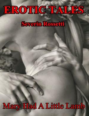 Cover of the book Erotic Tales: Mary Had A Little Lamb by Severin Rossetti