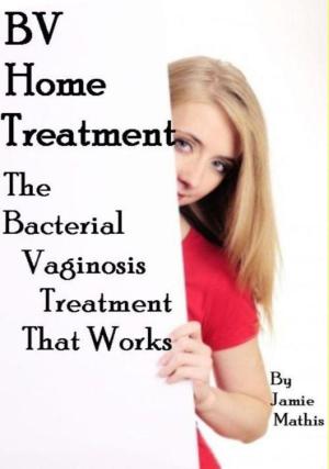 Cover of the book Bacterial Vaginosis Treatment: Home Treatment Report by Connie Bus