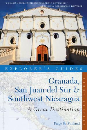 Cover of the book Explorer's Guide Granada, San Juan del Sur & Southwest Nicaragua: A Great Destination (Explorer's Great Destinations) by Ellen Morgan, John Morgan