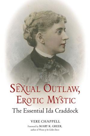 Cover of the book Sexual Outlaw Erotic Mystic: The Essential Ida Craddock by Stephan Martin