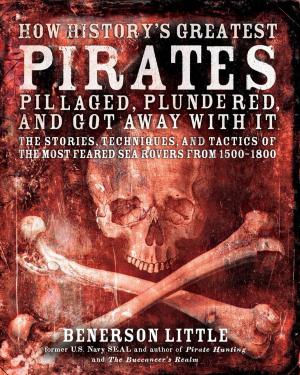 Cover of the book How History's Greatest Pirates Pillaged, Plundered, and Got Away With It by Linda B. White, Barbara Seeber, Barbara Brownell Grogan