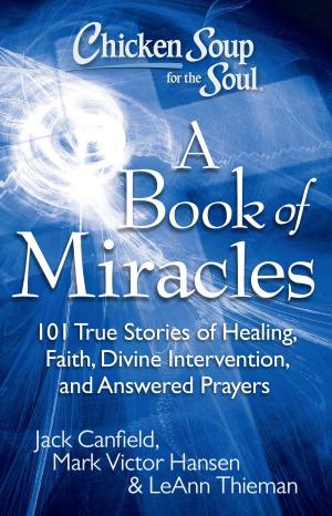 Cover of the book Chicken Soup for the Soul: A Book of Miracles by Jack Canfield, Mark Victor Hansen, David Tabatsky