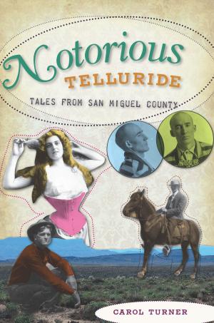 Cover of the book Notorious Telluride by Jane E. Ward, Kimberly Keisling, Powell Museum Archives