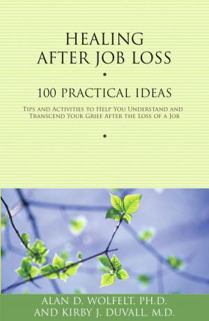 Cover of the book Healing After Job Loss by Kirby J. Duvall, MD, Alan D. Wolfelt, PhD