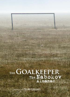 Cover of the book The Goalkeeper: The Nabokov Almanac by Eliezer Schweid, Leonard Levin, Amnon Hadary